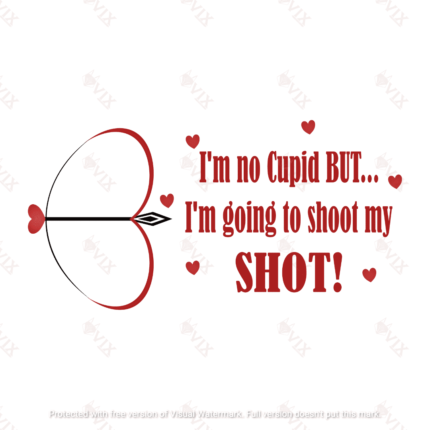 Love Arrow - "I'm no Cupid but...I'm going to shoot my shot!" Graphic